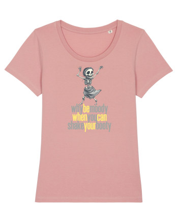 WHY BE MOODY WHEN YOU CAN SHAKE YOUR BOOTY - SCHELET 2 Canyon Pink