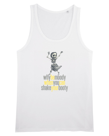 WHY BE MOODY WHEN YOU CAN SHAKE YOUR BOOTY - SCHELET 2 White
