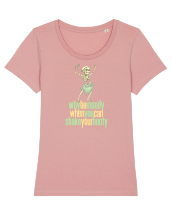 WHY BE MOODY WHEN YOU CAN SHAKE YOUR BOOTY - SCHELET 1 Canyon Pink