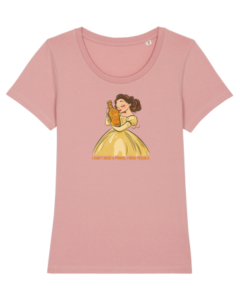 I DON`T NEED A PRINCE, I NEED TEQUILA Canyon Pink