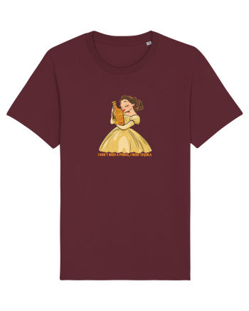 I DON`T NEED A PRINCE, I NEED TEQUILA Burgundy