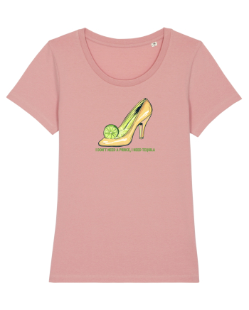 I DON`T NEED A PRINCE, I NEED TEQUILA 3 Canyon Pink