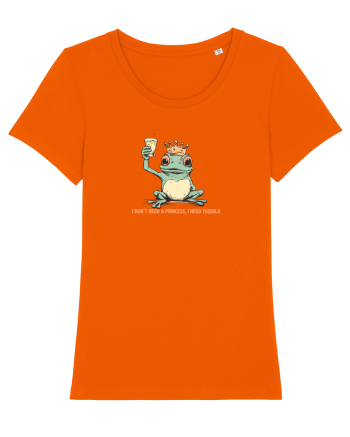 I DON`T NEED A PRINCESS, I NEED TEQUILA  Bright Orange