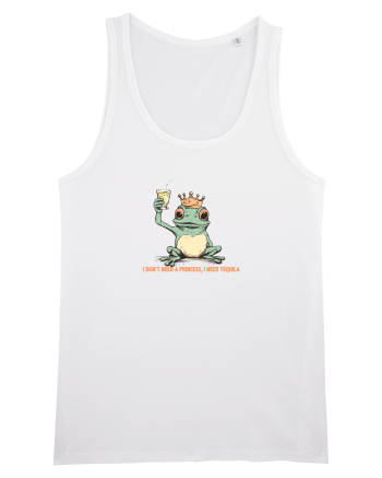 I DON`T NEED A PRINCESS, I NEED TEQUILA  White