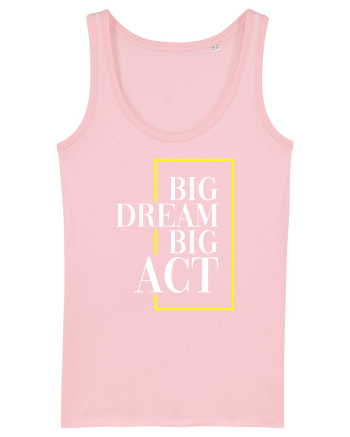 Big dream. Big act. Cotton Pink