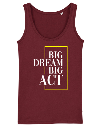 Big dream. Big act. Burgundy
