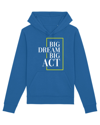 Big dream. Big act. Royal Blue