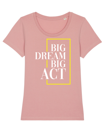 Big dream. Big act. Canyon Pink