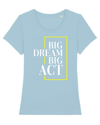 Big dream. Big act. Sky Blue