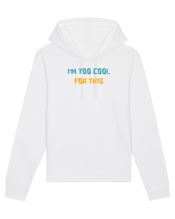I`M TOO COOL FOR THIS White