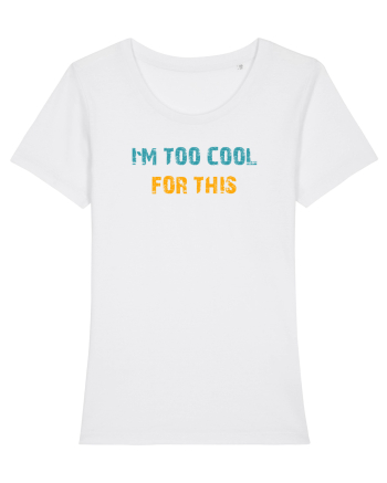 I`M TOO COOL FOR THIS White