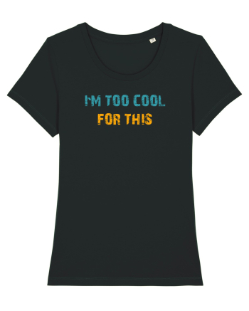 I`M TOO COOL FOR THIS Black
