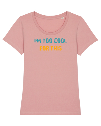 I`M TOO COOL FOR THIS Canyon Pink