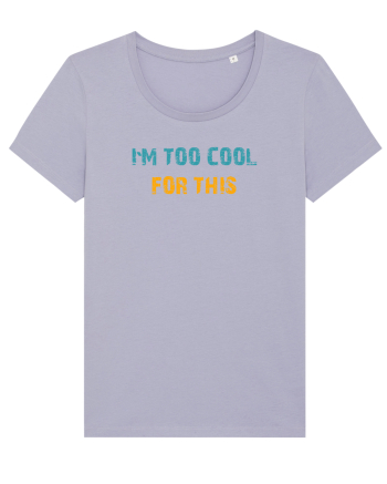 I`M TOO COOL FOR THIS Lavender