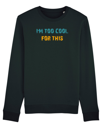 I`M TOO COOL FOR THIS Black