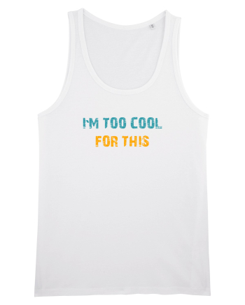 I`M TOO COOL FOR THIS White