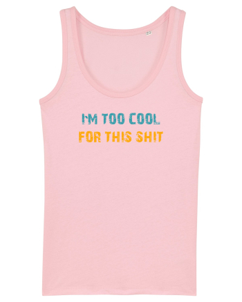 I`M TOO COOL FOR THIS SH*T Cotton Pink