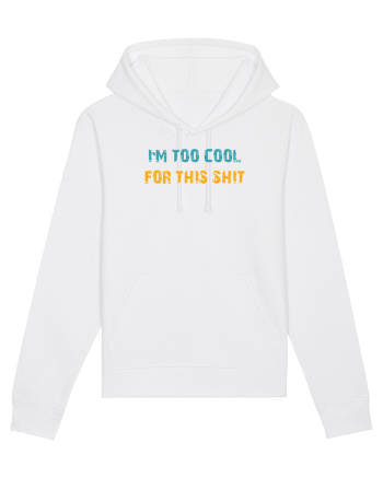 I`M TOO COOL FOR THIS SH*T White