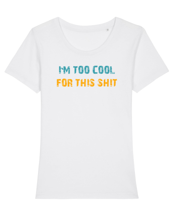 I`M TOO COOL FOR THIS SH*T White