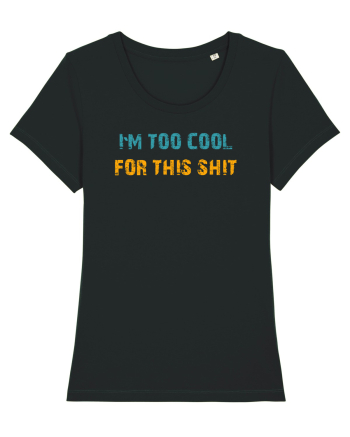 I`M TOO COOL FOR THIS SH*T Black