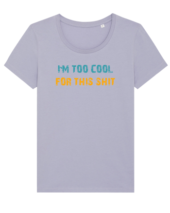 I`M TOO COOL FOR THIS SH*T Lavender
