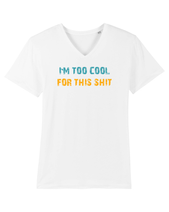 I`M TOO COOL FOR THIS SH*T White