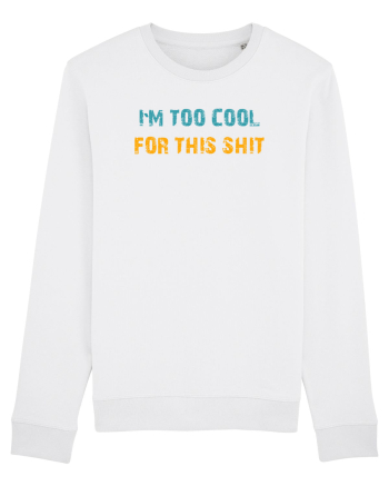 I`M TOO COOL FOR THIS SH*T White