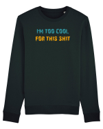 I`M TOO COOL FOR THIS SH*T Bluză mânecă lungă Unisex Rise
