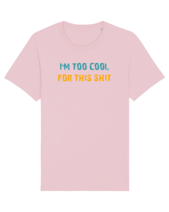 I`M TOO COOL FOR THIS SH*T Cotton Pink