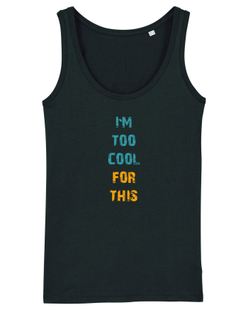 I`M TOO COOL FOR THIS vertical Black