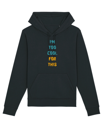 I`M TOO COOL FOR THIS vertical Black
