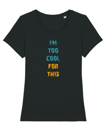 I`M TOO COOL FOR THIS vertical Black
