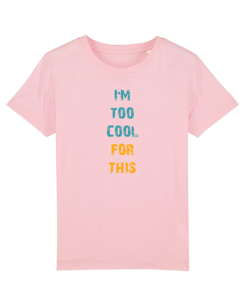 I`M TOO COOL FOR THIS vertical Cotton Pink