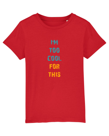 I`M TOO COOL FOR THIS vertical Red