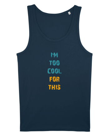 I`M TOO COOL FOR THIS vertical Navy