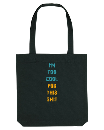 I`M TOO COOL FOR THIS SH*T vertical Black