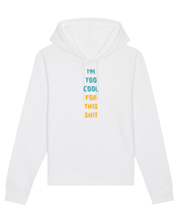 I`M TOO COOL FOR THIS SH*T vertical White