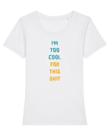 I`M TOO COOL FOR THIS SH*T vertical White