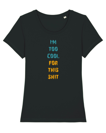 I`M TOO COOL FOR THIS SH*T vertical Black