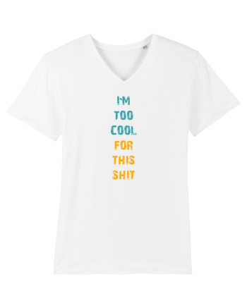 I`M TOO COOL FOR THIS SH*T vertical White