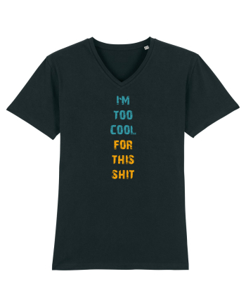 I`M TOO COOL FOR THIS SH*T vertical Black