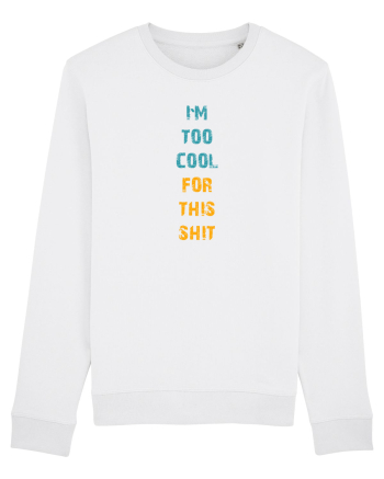 I`M TOO COOL FOR THIS SH*T vertical White