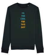 I`M TOO COOL FOR THIS SH*T vertical Bluză mânecă lungă Unisex Rise