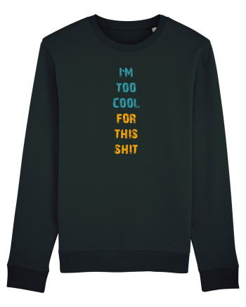 I`M TOO COOL FOR THIS SH*T vertical Black