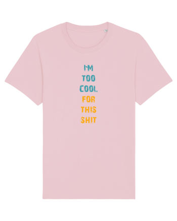 I`M TOO COOL FOR THIS SH*T vertical Cotton Pink