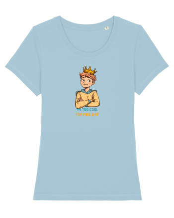 I`M TOO COOL FOR THIS SH*T - print 1 Sky Blue