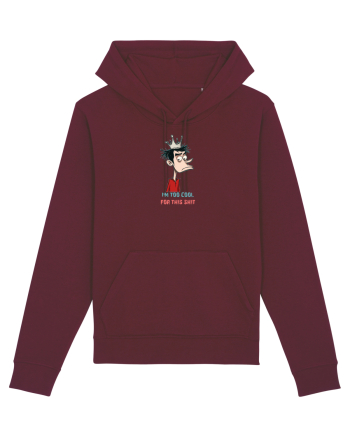 I`M TOO COOL FOR THIS SH*T - print 2 Burgundy