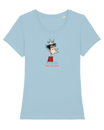 I`M TOO COOL FOR THIS SH*T - print 2 Sky Blue