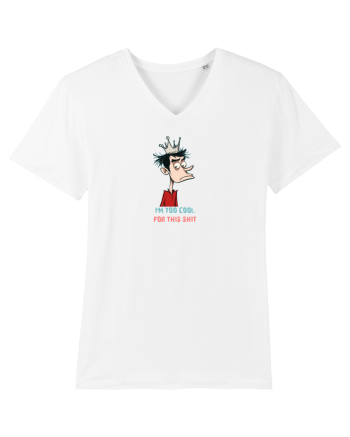 I`M TOO COOL FOR THIS SH*T - print 2 White