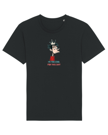 I`M TOO COOL FOR THIS SH*T - print 2 Black